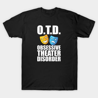 Theatre - O.T.D. Obsessive Theater Disorder T-Shirt